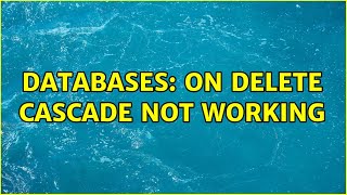 Databases: ON DELETE CASCADE not working
