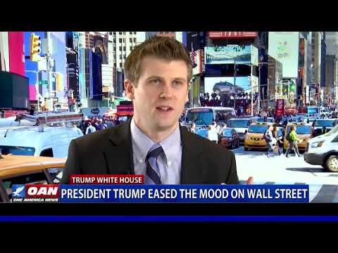 President Trump eased the mood on Wall Street