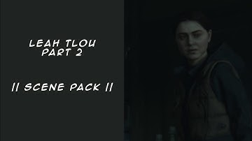Leah TLOU Part 2 || Scene Pack ||