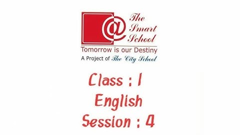 Class: 1(Session: 4) English | | The Smart School