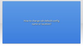 How To Change Ssh Default Config Name Or Location?