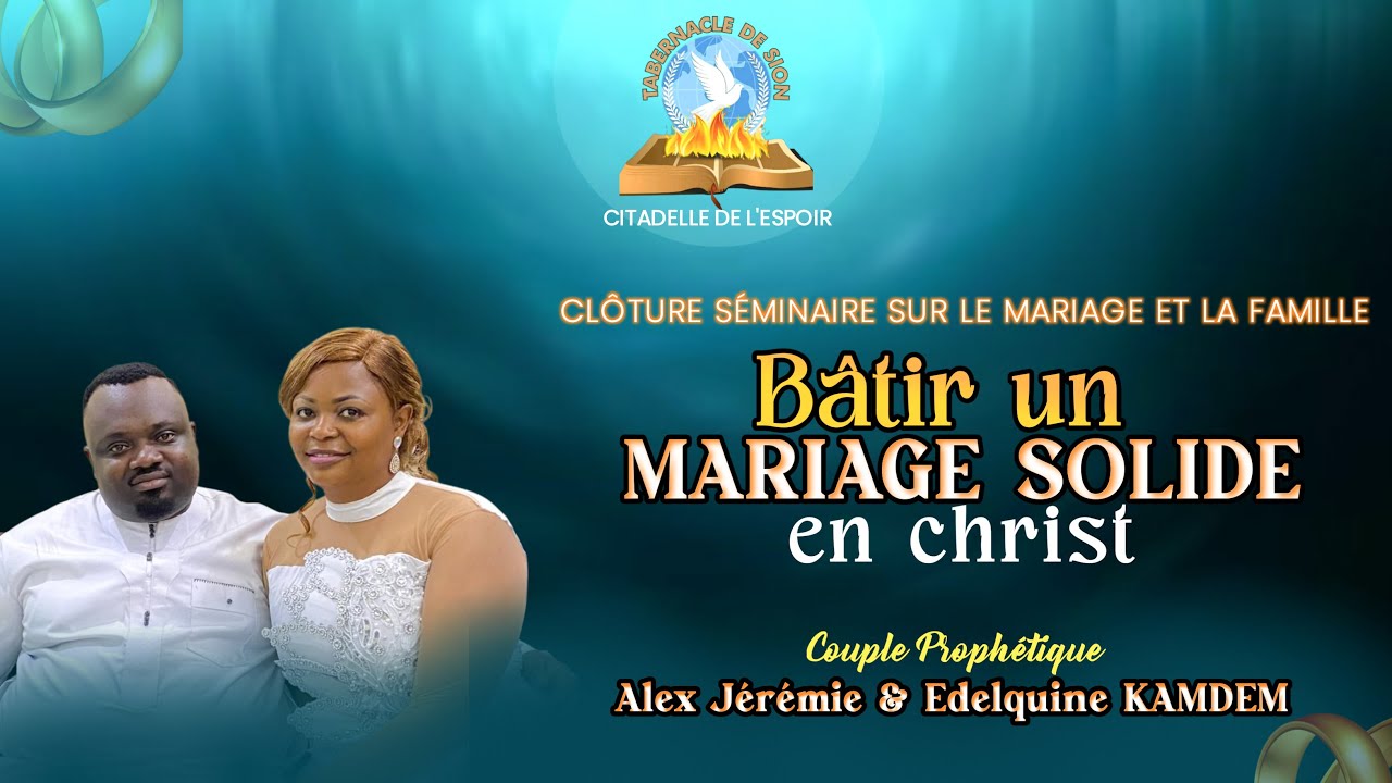 Bâtir un Mariage Solide en Christ / Clôture Séminaire sur le Mariage & la Famille