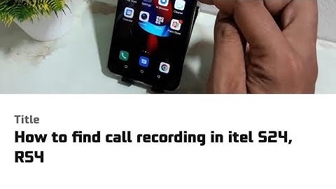 How to find call recording in itel S24, RS4
