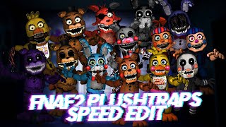 Speed Edit | FNaF | FNaF2 Plushtraps