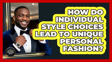 How Do Individual Style Choices Lead To Unique Personal Fashion? - The Sharp Dressed Gent