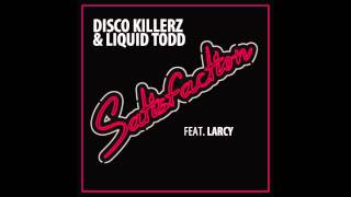 Video thumbnail of "Disco Killerz & Liquid Todd - Satisfaction feat. LARCY (Radio Edit)"