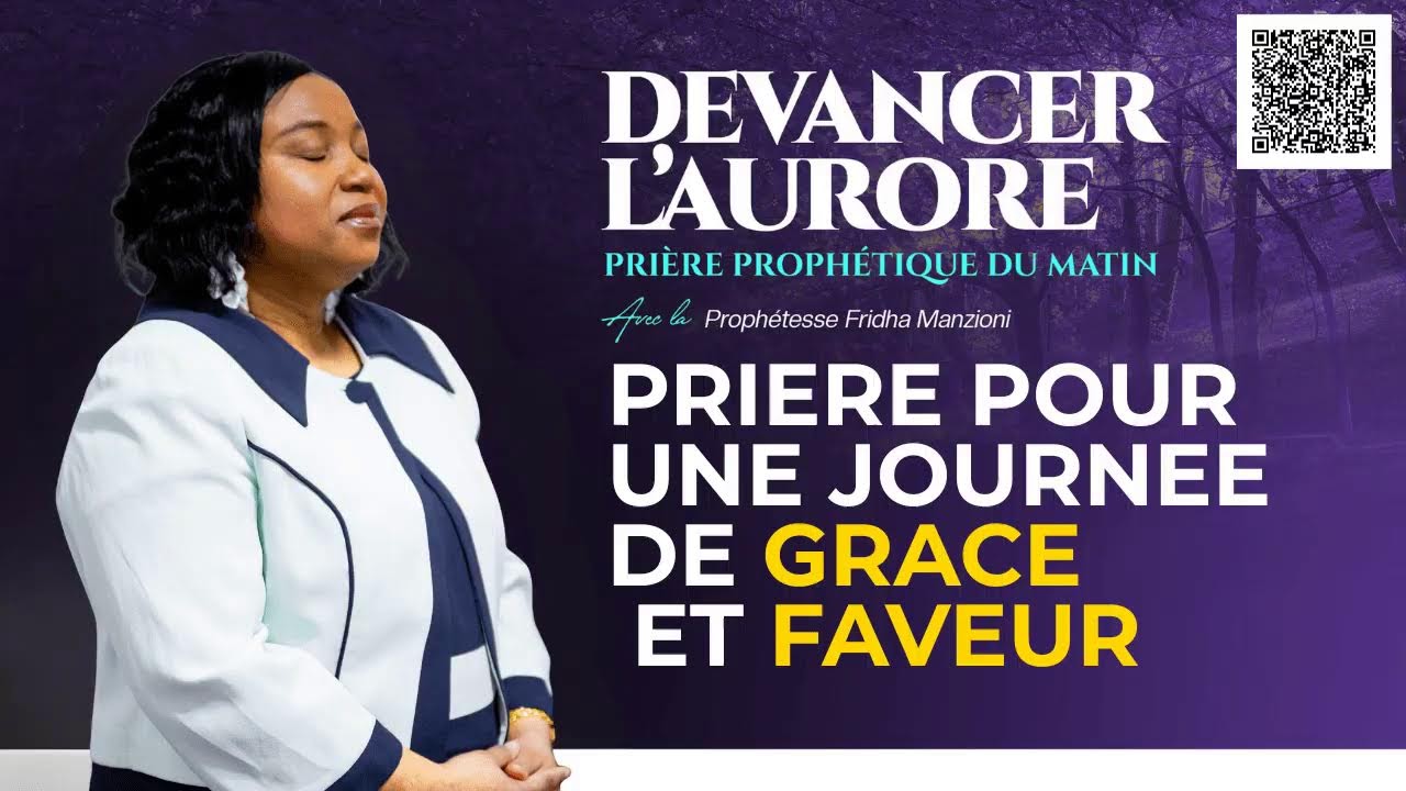 DEVANCER L'AURORE I PRIERE POUR UNE JOURNEE DE GRACE ET FAVEUR -PROPH FRIDHA MANZIONI