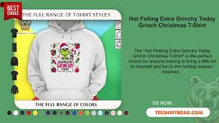 Hot Felling Extra Grinchy Today Grinch Christmas T-Shirt