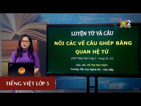 MÔN TIẾNG VIỆT - LỚP 5 | NỐI CÁC VẾ CÂU GHÉP BẰNG QUAN HỆ TỪ | 20H30 NGÀY 04.04.2020 | HANOITV