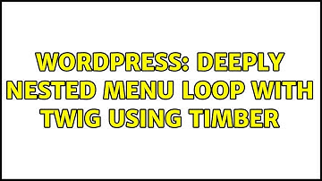 Wordpress: Deeply Nested Menu Loop with Twig using Timber