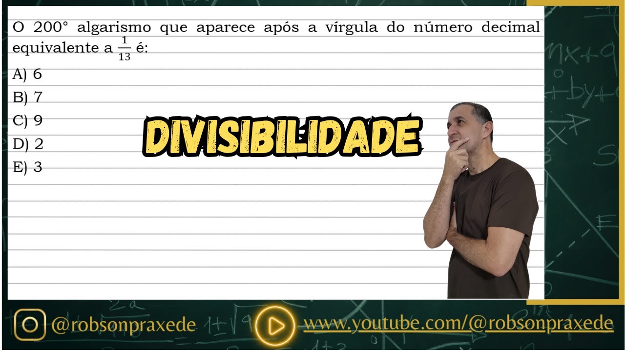 O 200° algarismo que aparece após a vírgula do número decimal equivalente a 1/13 é: