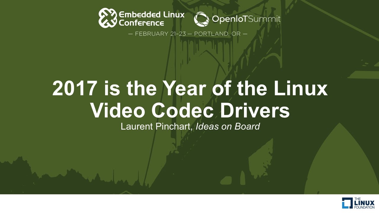 2017 is the Year of the Linux Video Codec Drivers - Laurent Pinchart ...
