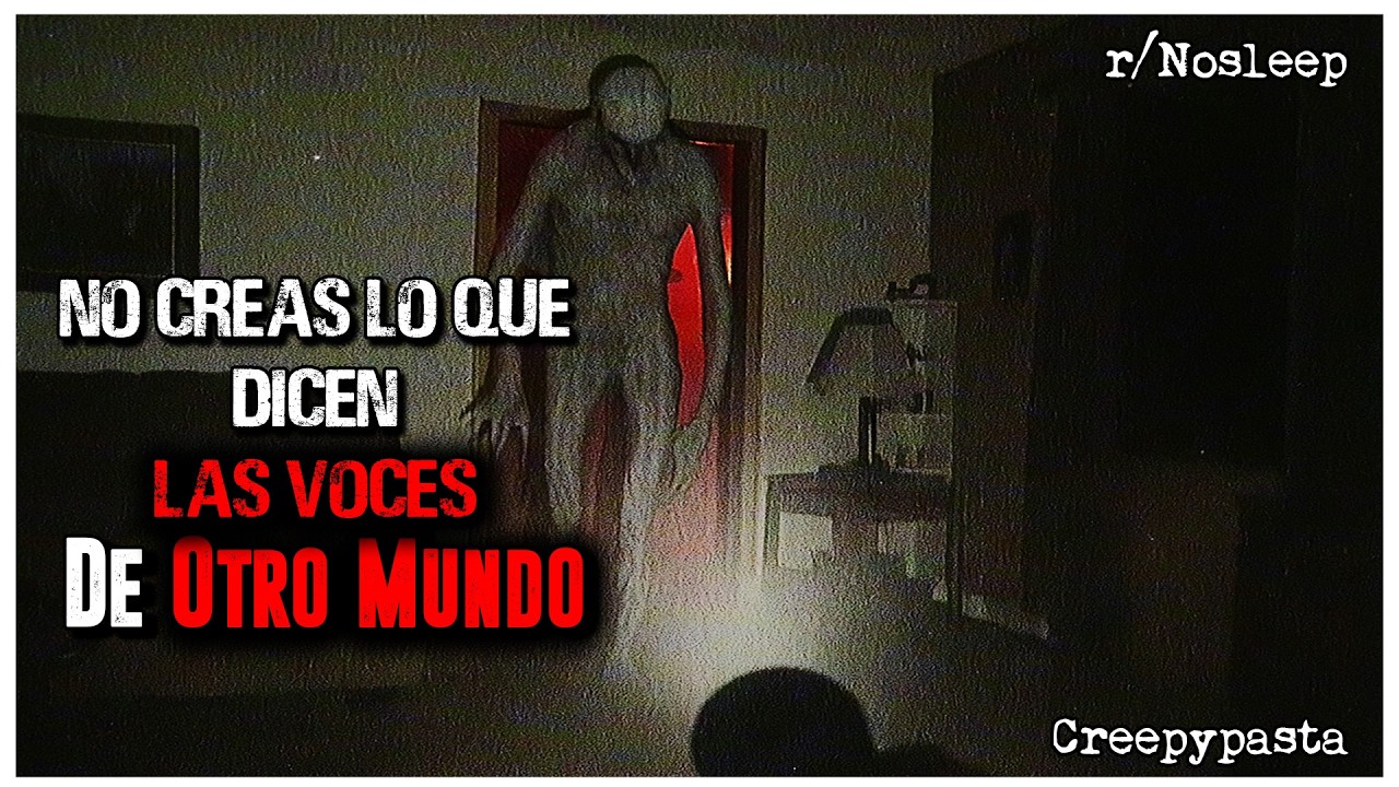 No Creas Lo Que Dicen Las Voces De Otro Mundo │ r/Nosleep HISTORIAS de TERROR de REDDIT