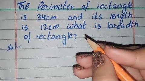 Perimeter of Rectangle is 34cm and its Length is 12cm what is Breadth of Rectangle