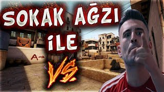 SOKAK AĞZI İLE VS ATTIK SENİ PİS EDERİM HA ! (CS:GO)