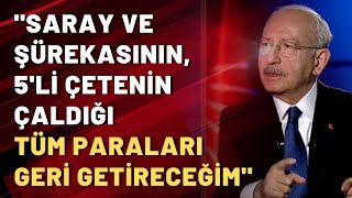 Kılıçdaroğlu: Çalınan tüm paraları ülkeye geri getireceğim!