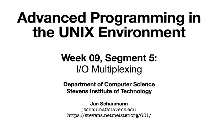 Advanced Programming in the UNIX Environment: Week 09, Segment 5 - I/O Multiplexing