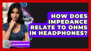 How Does Impedance Relate To Ohms In Headphones? - The Hardware Hub