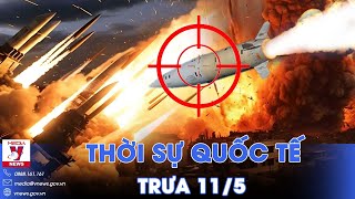 Thời sự Quốc tế trưa 11\/5.Nga diệt tên lửa Mỹ, đẩy lui quân Ukraine; Israel mở rộng chiến dịch Rafah