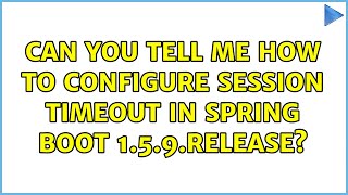 Can you tell me how to configure session timeout in spring boot 1.5.9.RELEASE?