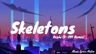 Keshi - Skeletons (K-391 Remix) {Lyrics} || Music lyrics Nation