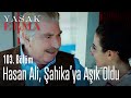 Hasan Ali, Şahika'ya aşık oldu - Yasak Elma 103. Bölüm