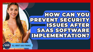 How Can You Prevent Security Issues After SaaS Software Implementation? - All About SaaS Finance