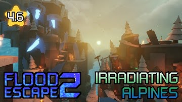 Flood Escape 2 CM // Irradiating Alpines // Insane 4.6