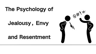 The psychology of Jealousy, Envy, and Resentment: Understanding and Overcoming Them