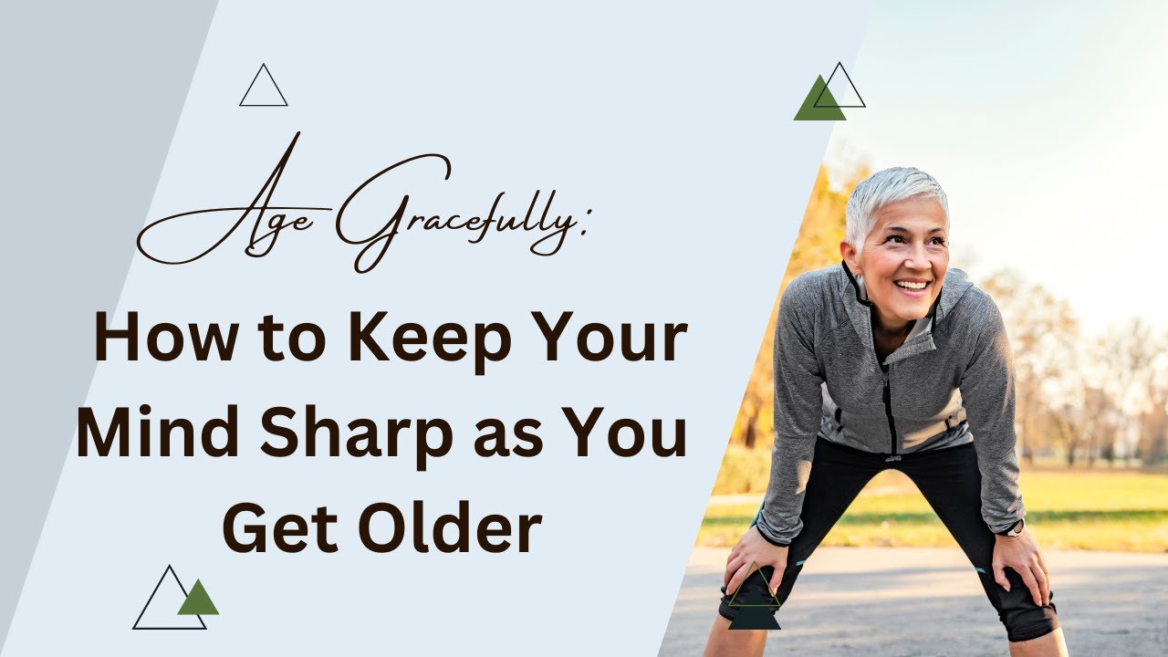 Age gracefully: How to Keep Your Mind Sharp as You Get Older - YouTube