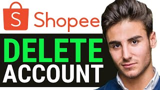 UPDATED 2025! How To Delete Shopee Account