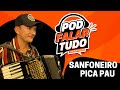#06 Pod Falar Tudo - Sanfoneiro Pica Pau