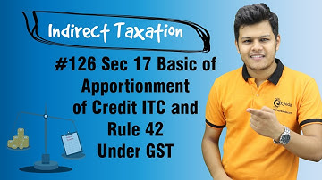 Sec 17 Basic of Apportionment of Credit ITC and Rule 42 Under GST