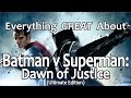 Everything GREAT About Batman v Superman: Dawn of Justice!