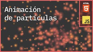 Animación de partículas con JavaScript y HTML Canvas