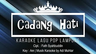 Cadang Hati - Karaoke No Vocal - Lagu Lampung Pop - Cipt. Fath Syahbuddin | Key : Am