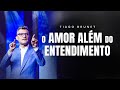 O Amor Além Do Entendimento Tiago Brunet O Amor Além Do Entendimento Tiago Brunet