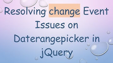 Resolving change Event Issues on Daterangepicker in jQuery