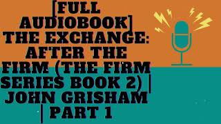 [Full Audiobook] The Exchange: After The Firm (The Firm Series Book 2) | John Grisham | Part 1