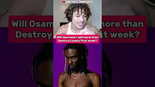 Will Osamason Sell More Albums Than Destroy Lonely First Week