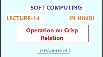 Soft Computing Lecture 14 Operations on Crisp relation in Hindi
