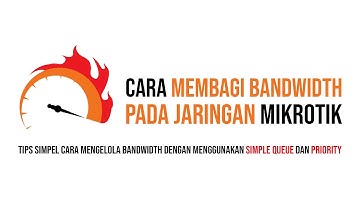 Tutorial Membagi Bandwidth Pada Jaringan MikroTik - Simple Queue Priority