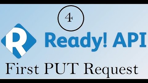 API Testing using ReadyAPI : First PUT Request
