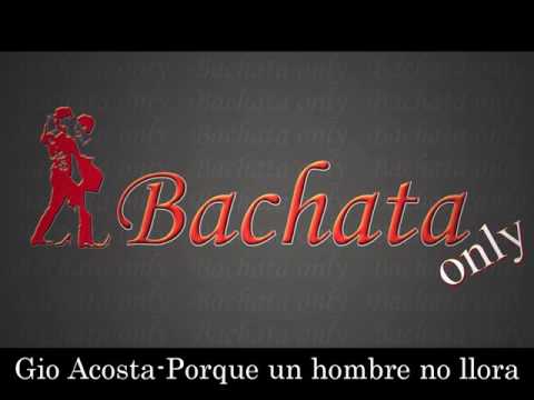 Gio Acosta- Porque Un Hombre No Llora (Bachata 2016)
