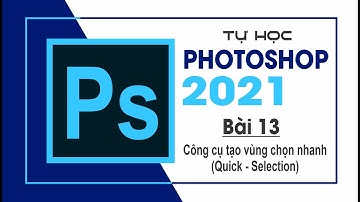 Tự học Photoshop Cấp Tốc - BÀI 13 - Công cụ tạo vùng chọn nhanh (Quick - Selection)