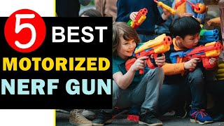 Best Motorized Nerf Guns 2024 🏆 Top 5 Best Motorized Nerf Guns Reviews