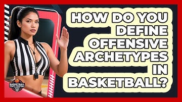 How Do You Define Offensive Archetypes In Basketball? - Basketball Stats Central