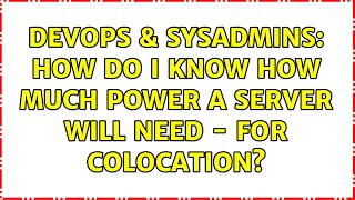 DevOps & SysAdmins: How do I know how much power a server will need - for colocation?