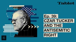 What Really Matters with Walter Russell Mead - Ep. 39: Czar Tucker and the Antisemitic Right