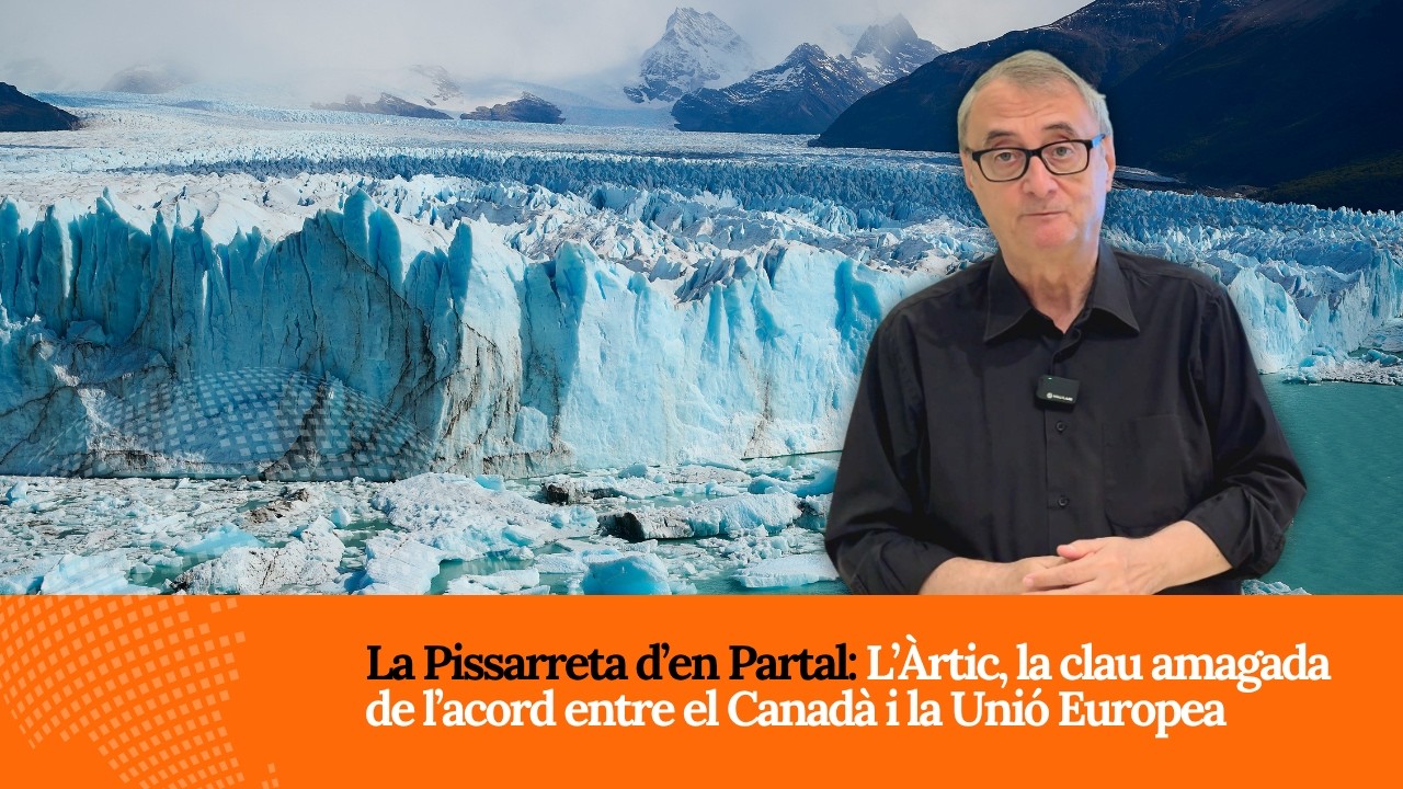 La Pissarreta d'en Partal: L'Àrtic, la clau amagada de l'acord entre el Canadà i la Unió Europea